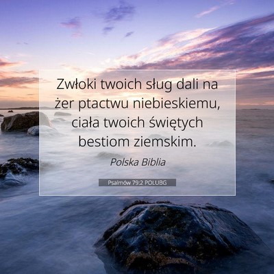 Picture 07 - Psalmów 79:2 POLUBG - Zwłoki twoich sług dali na żer ptactwu - Bible Verse Picture