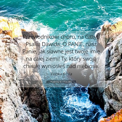 Picture 07 - Psalmów 8:1 POLUBG - Przewodnikowi chóru, na Gittyt. Psalm Dawida. O - Bible Verse Picture
