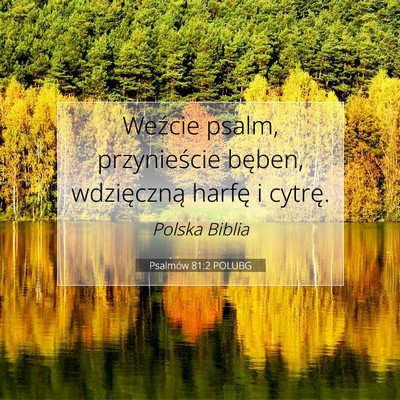 Picture 07 - Psalmów 81:2 POLUBG - Weźcie psalm, przynieście bęben, wdzięczną - Bible Verse Picture