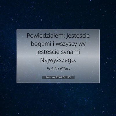 Picture 07 - Psalmów 82:6 POLUBG - Powiedziałem: Jesteście bogami i wszyscy wy - Bible Verse Picture