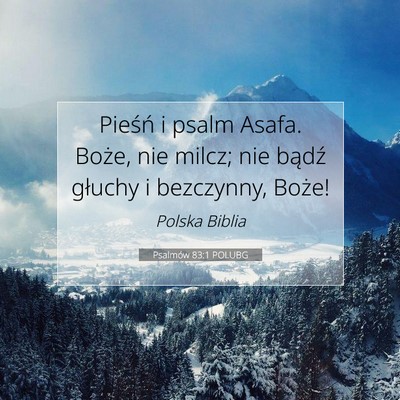 Picture 07 - Psalmów 83:1 POLUBG - Pieśń i psalm Asafa. Boże, nie milcz; nie - Bible Verse Picture