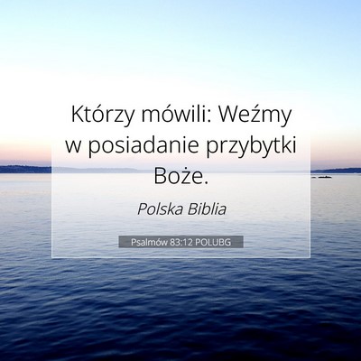 Picture 07 - Psalmów 83:12 POLUBG - Którzy mówili: Weźmy w posiadanie przybytki - Bible Verse Picture