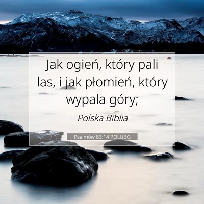 Picture 07 - Psalmów 83:14 POLUBG - Jak ogień, który pali las, i jak płomień, - Bible Verse Picture