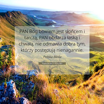 Picture 07 - Psalmów 84:11 POLUBG - PAN Bóg bowiem jest słońcem i tarczą, PAN - Bible Verse Picture