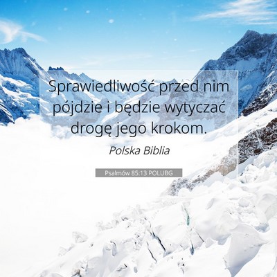 Picture 07 - Psalmów 85:13 POLUBG - Sprawiedliwość przed nim pójdzie i będzie - Bible Verse Picture