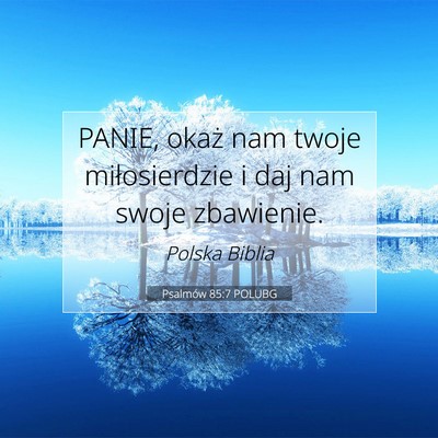 Picture 07 - Psalmów 85:7 POLUBG - PANIE, okaż nam twoje miłosierdzie i daj nam - Bible Verse Picture