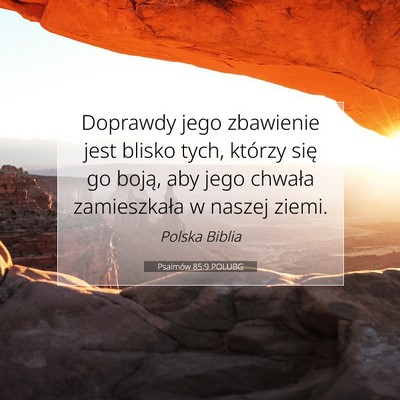 Picture 07 - Psalmów 85:9 POLUBG - Doprawdy jego zbawienie jest blisko tych, którzy - Bible Verse Picture