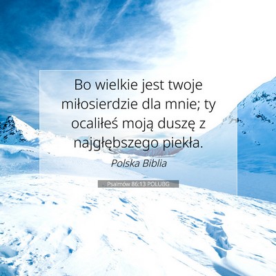Picture 07 - Psalmów 86:13 POLUBG - Bo wielkie jest twoje miłosierdzie dla mnie; ty - Bible Verse Picture
