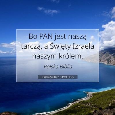 Picture 07 - Psalmów 89:18 POLUBG - Bo PAN jest naszą tarczą, a Święty Izraela - Bible Verse Picture