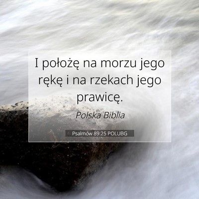 Picture 07 - Psalmów 89:25 POLUBG - I położę na morzu jego rękę i na rzekach - Bible Verse Picture