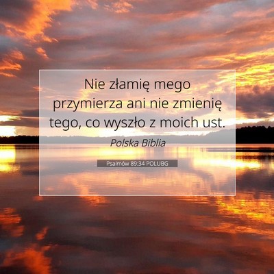 Picture 07 - Psalmów 89:34 POLUBG - Nie złamię mego przymierza ani nie zmienię - Bible Verse Picture