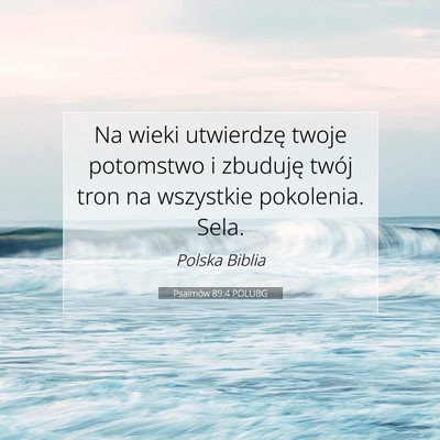 Picture 07 - Psalmów 89:4 POLUBG - Na wieki utwierdzę twoje potomstwo i zbuduję - Bible Verse Picture