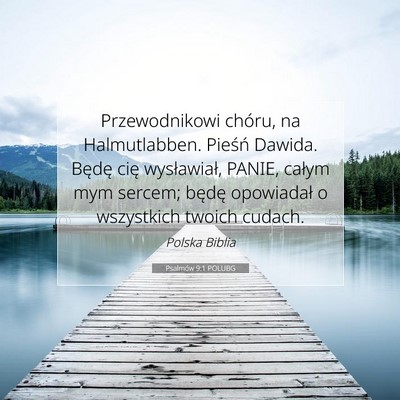 Picture 07 - Psalmów 9:1 POLUBG - Przewodnikowi chóru, na Halmutlabben. Pieśń - Bible Verse Picture