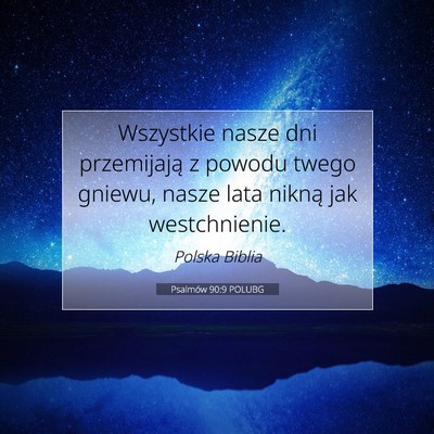 Picture 07 - Psalmów 90:9 POLUBG - Wszystkie nasze dni przemijają z powodu twego - Bible Verse Picture