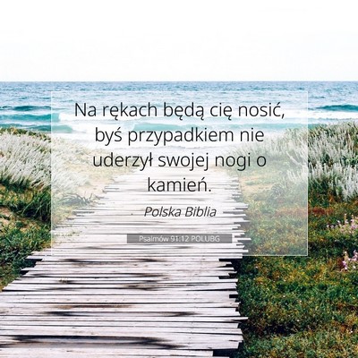 Picture 07 - Psalmów 91:12 POLUBG - Na rękach będą cię nosić, byś przypadkiem - Bible Verse Picture