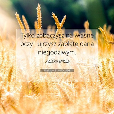 Picture 07 - Psalmów 91:8 POLUBG - Tylko zobaczysz na własne oczy i ujrzysz - Bible Verse Picture