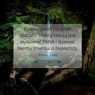 Picture 07 - Psalmów 92:1 POLUBG - Psalm i pieśń na dzień szabatu. Dobrą rzeczą - Bible Verse Picture