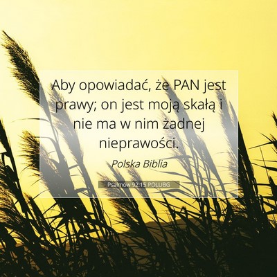 Picture 07 - Psalmów 92:15 POLUBG - Aby opowiadać, że PAN jest prawy; on jest moją - Bible Verse Picture