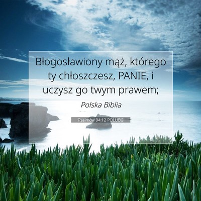 Picture 07 - Psalmów 94:12 POLUBG - Błogosławiony mąż, którego ty chłoszczesz, - Bible Verse Picture