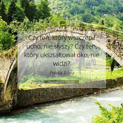Picture 07 - Psalmów 94:9 POLUBG - Czy ten, który wszczepił ucho, nie słyszy? Czy - Bible Verse Picture