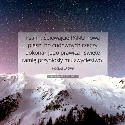 Picture 07 - Psalmów 98:1 POLUBG - Psalm. Śpiewajcie PANU nową pieśń, bo - Bible Verse Picture
