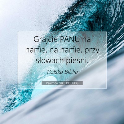 Picture 07 - Psalmów 98:5 POLUBG - Grajcie PANU na harfie, na harfie, przy słowach - Bible Verse Picture