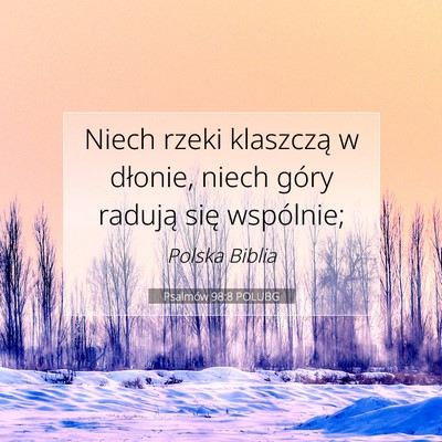 Picture 07 - Psalmów 98:8 POLUBG - Niech rzeki klaszczą w dłonie, niech góry - Bible Verse Picture