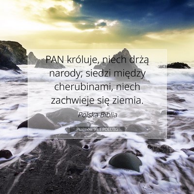 Picture 07 - Psalmów 99:1 POLUBG - PAN króluje, niech drżą narody; siedzi między - Bible Verse Picture
