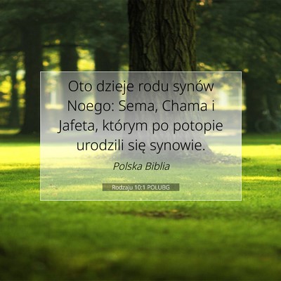 Picture 07 - Rodzaju 10:1 POLUBG - Oto dzieje rodu synów Noego: Sema, Chama i - Bible Verse Picture