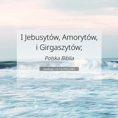 Picture 07 - Rodzaju 10:16 POLUBG - I Jebusytów, Amorytów, i - Bible Verse Picture