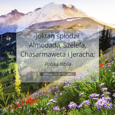 Picture 07 - Rodzaju 10:26 POLUBG - Joktan spłodził Almodada, Szelefa, Chasarmaweta - Bible Verse Picture