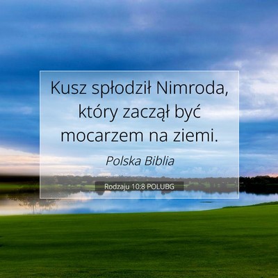 Picture 07 - Rodzaju 10:8 POLUBG - Kusz spłodził Nimroda, który zaczął być - Bible Verse Picture