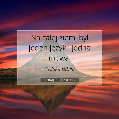 Picture 07 - Rodzaju 11:1 POLUBG - Na całej ziemi był jeden język i jedna - Bible Verse Picture