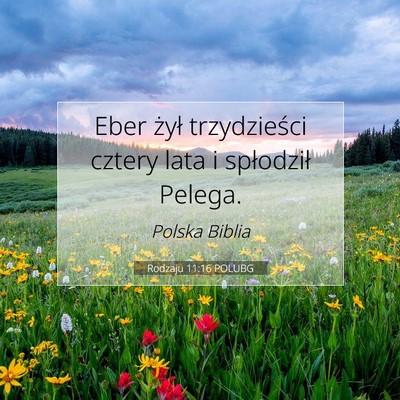 Picture 07 - Rodzaju 11:16 POLUBG - Eber żył trzydzieści cztery lata i spłodził - Bible Verse Picture