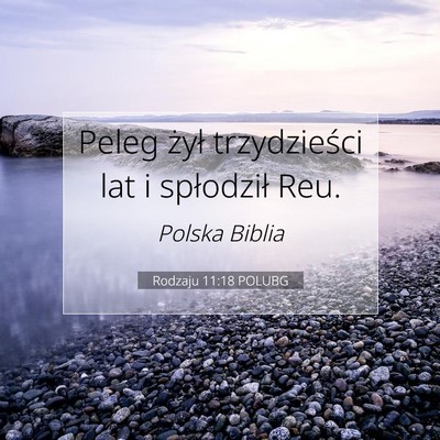 Picture 07 - Rodzaju 11:18 POLUBG - Peleg żył trzydzieści lat i spłodził - Bible Verse Picture