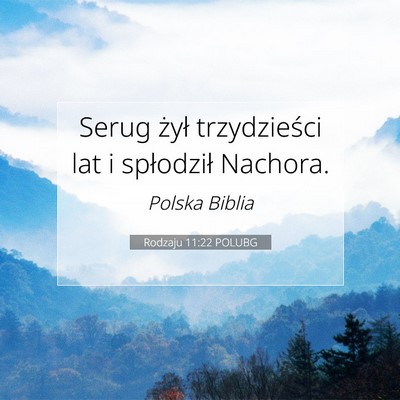 Picture 07 - Rodzaju 11:22 POLUBG - Serug żył trzydzieści lat i spłodził - Bible Verse Picture