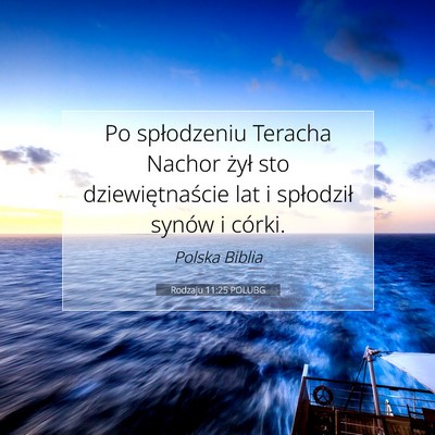 Picture 07 - Rodzaju 11:25 POLUBG - Po spłodzeniu Teracha Nachor żył sto - Bible Verse Picture