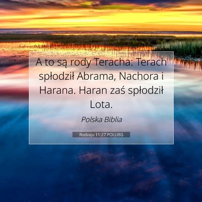 Picture 07 - Rodzaju 11:27 POLUBG - A to są rody Teracha: Terach spłodził Abrama, - Bible Verse Picture