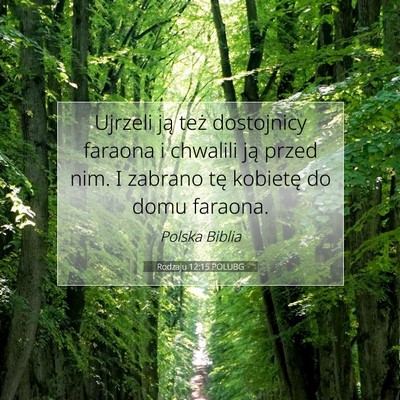 Picture 07 - Rodzaju 12:15 POLUBG - Ujrzeli ją też dostojnicy faraona i chwalili - Bible Verse Picture
