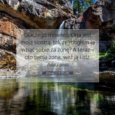 Picture 07 - Rodzaju 12:19 POLUBG - Dlaczego mówiłeś: Ona jest moją siostrą, tak - Bible Verse Picture