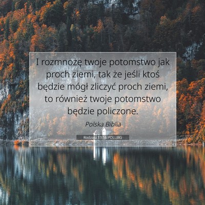 Picture 07 - Rodzaju 13:16 POLUBG - I rozmnożę twoje potomstwo jak proch ziemi, tak - Bible Verse Picture