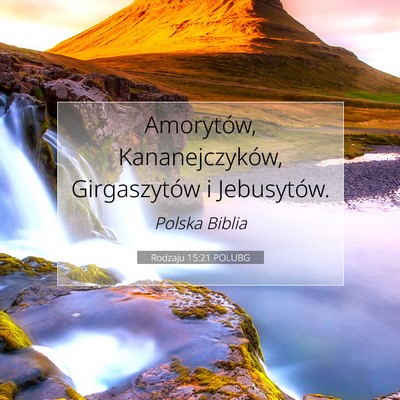Picture 07 - Rodzaju 15:21 POLUBG - Amorytów, Kananejczyków, Girgaszytów i - Bible Verse Picture
