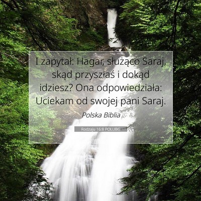 Picture 07 - Rodzaju 16:8 POLUBG - I zapytał: Hagar, służąco Saraj, skąd - Bible Verse Picture