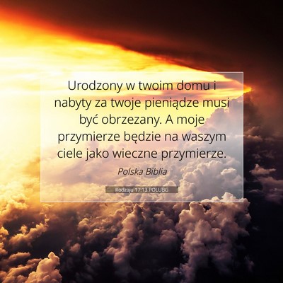 Picture 07 - Rodzaju 17:13 POLUBG - Urodzony w twoim domu i nabyty za twoje - Bible Verse Picture