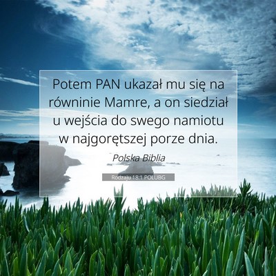 Picture 07 - Rodzaju 18:1 POLUBG - Potem PAN ukazał mu się na równinie Mamre, a - Bible Verse Picture