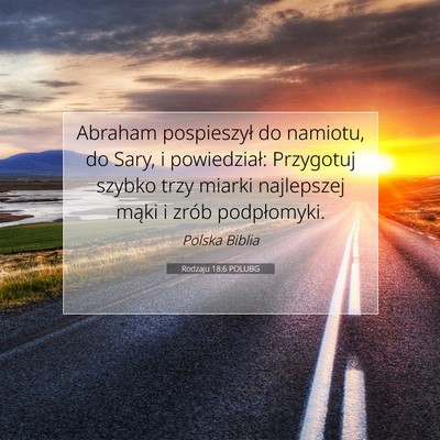 Picture 07 - Rodzaju 18:6 POLUBG - Abraham pospieszył do namiotu, do Sary, i - Bible Verse Picture