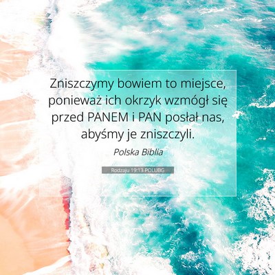 Picture 07 - Rodzaju 19:13 POLUBG - Zniszczymy bowiem to miejsce, ponieważ ich - Bible Verse Picture