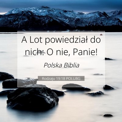 Picture 07 - Rodzaju 19:18 POLUBG - A Lot powiedział do nich: O nie, - Bible Verse Picture