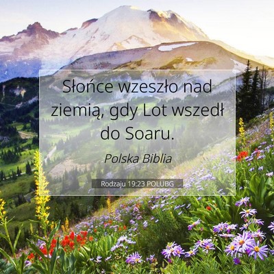 Picture 07 - Rodzaju 19:23 POLUBG - Słońce wzeszło nad ziemią, gdy Lot wszedł do - Bible Verse Picture