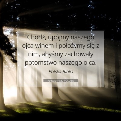 Picture 07 - Rodzaju 19:32 POLUBG - Chodź, upójmy naszego ojca winem i położymy - Bible Verse Picture